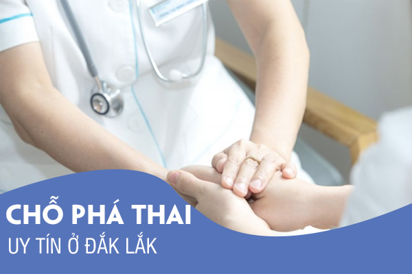 Đâu là chỗ phá thai an toàn, được cấp phép tại Đắk Lắk?