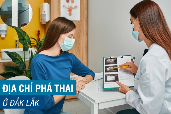 Địa chỉ phá thai uy tín, khám ngoài giờ tại Đắk Lắk
