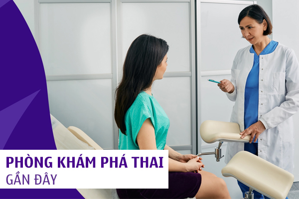 Phòng khám phá thai gần đây – Quy trình chuẩn, về trong ngày