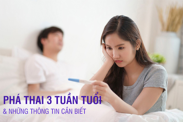 Phá thai 3 tuần tuổi: Phương pháp an toàn và lưu ý cần biết