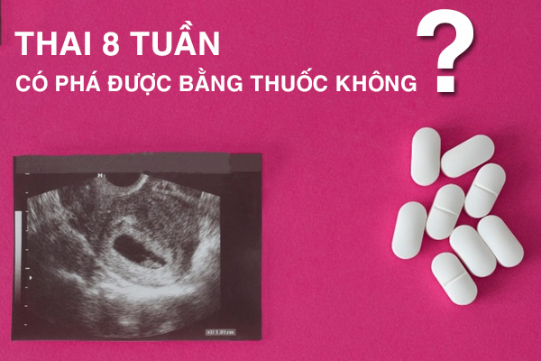 Tư vấn phá thai 8 tuần: Lựa chọn phương pháp phù hợp và ít rủi ro