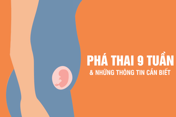 Phá thai 9 tuần: Các lựa chọn an toàn và hiệu quả hiện nay 